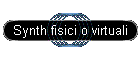 Synth fisici o virtuali