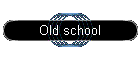 Old school